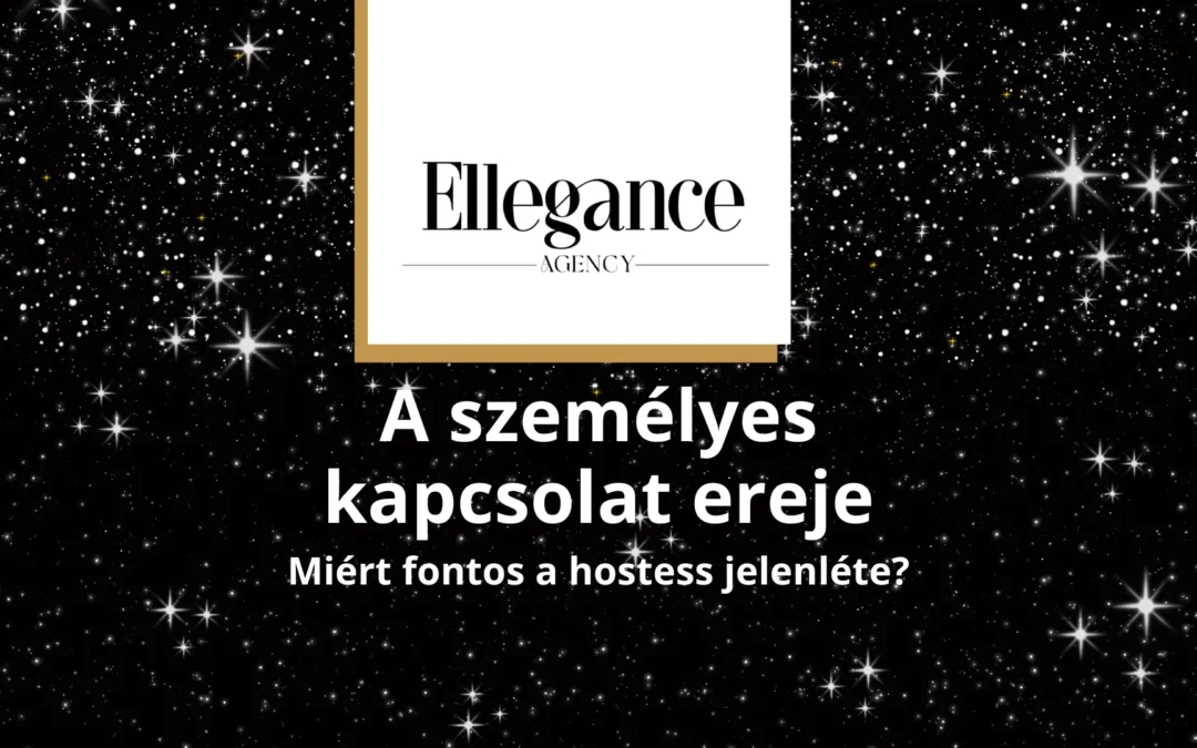 A személyes kapcsolat ereje: Miért fontos a hostess jelenléte?